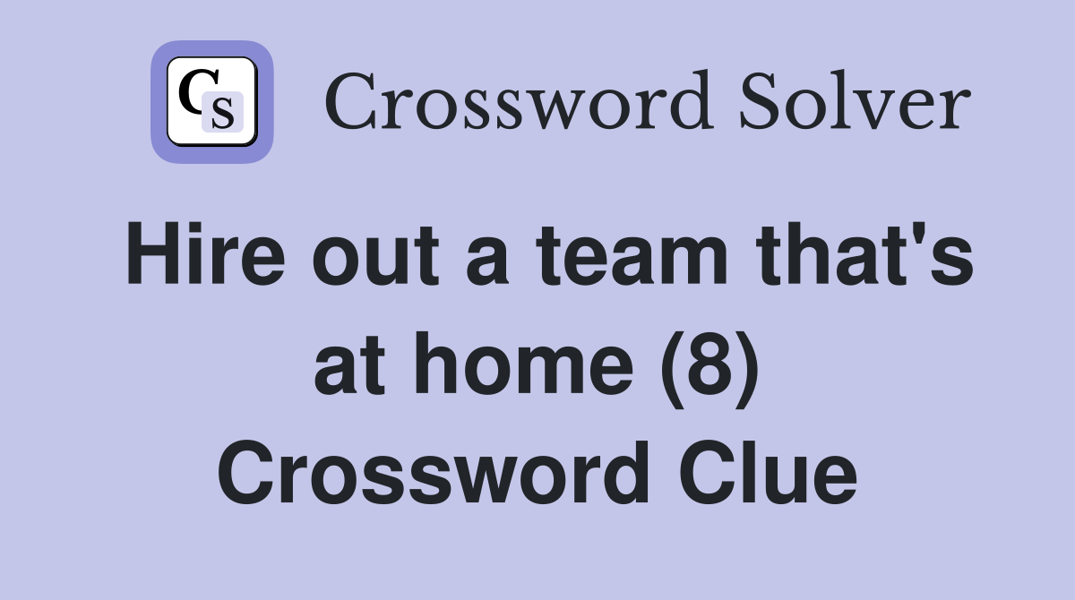Hire out a team that's at home (8) Crossword Clue
