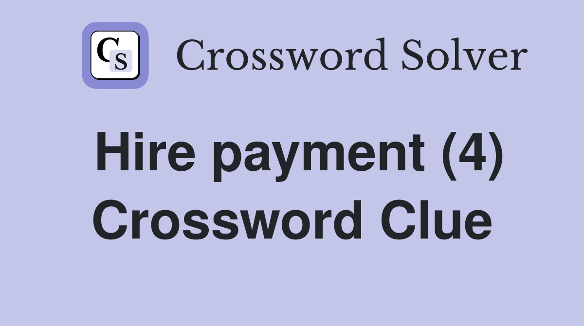 Hire payment (4) Crossword Clue