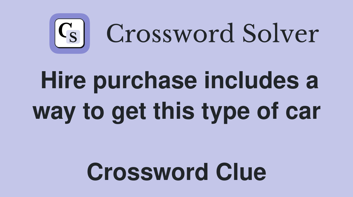 Hire purchase includes a way to get this type of car  Crossword Clue