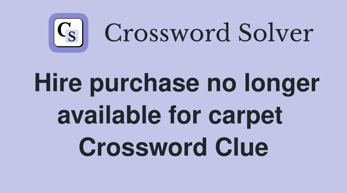 Hire purchase no longer available for carpet  Crossword Clue