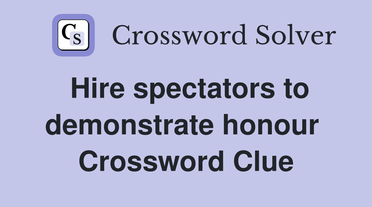 Hire spectators to demonstrate honour  Crossword Clue
