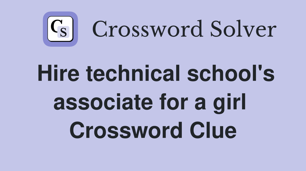 Hire technical school's associate for a girl  Crossword Clue