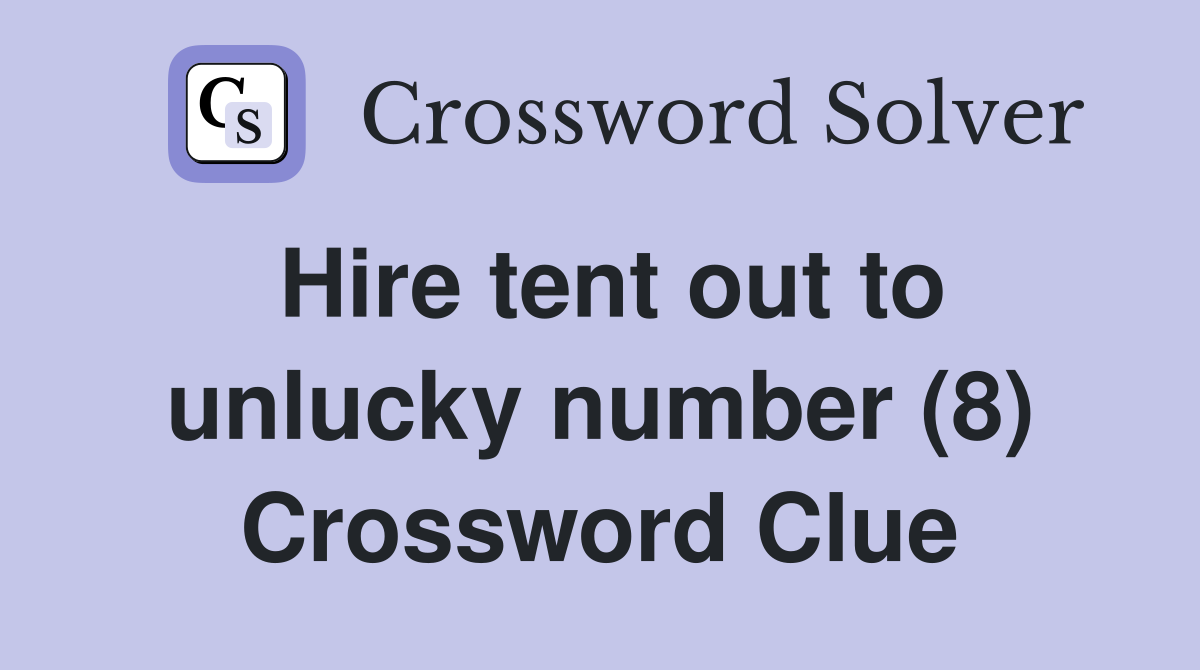 Hire tent out to unlucky number (8) Crossword Clue