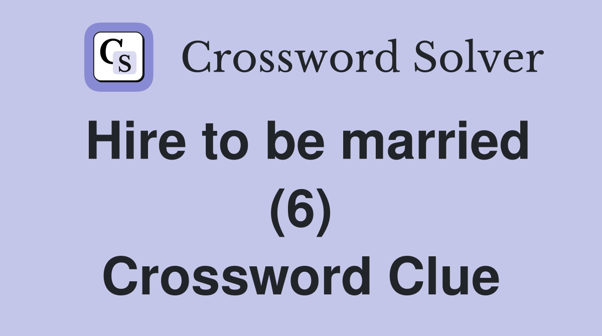 Hire to be married (6) Crossword Clue