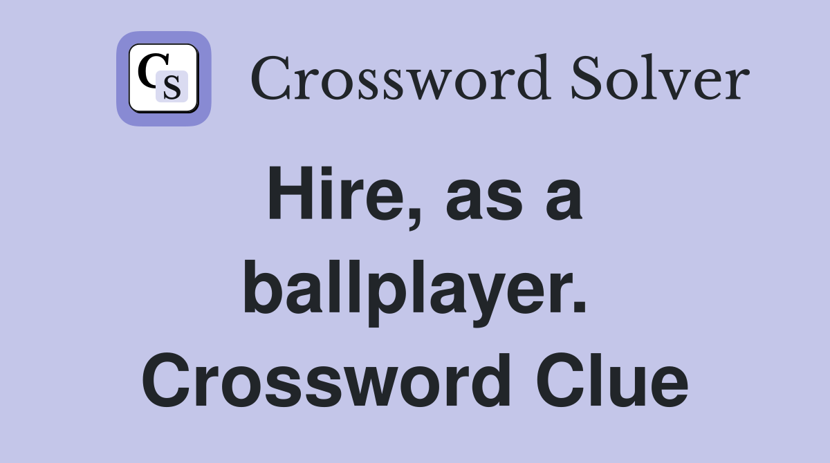 Hire, as a ballplayer. Crossword Clue