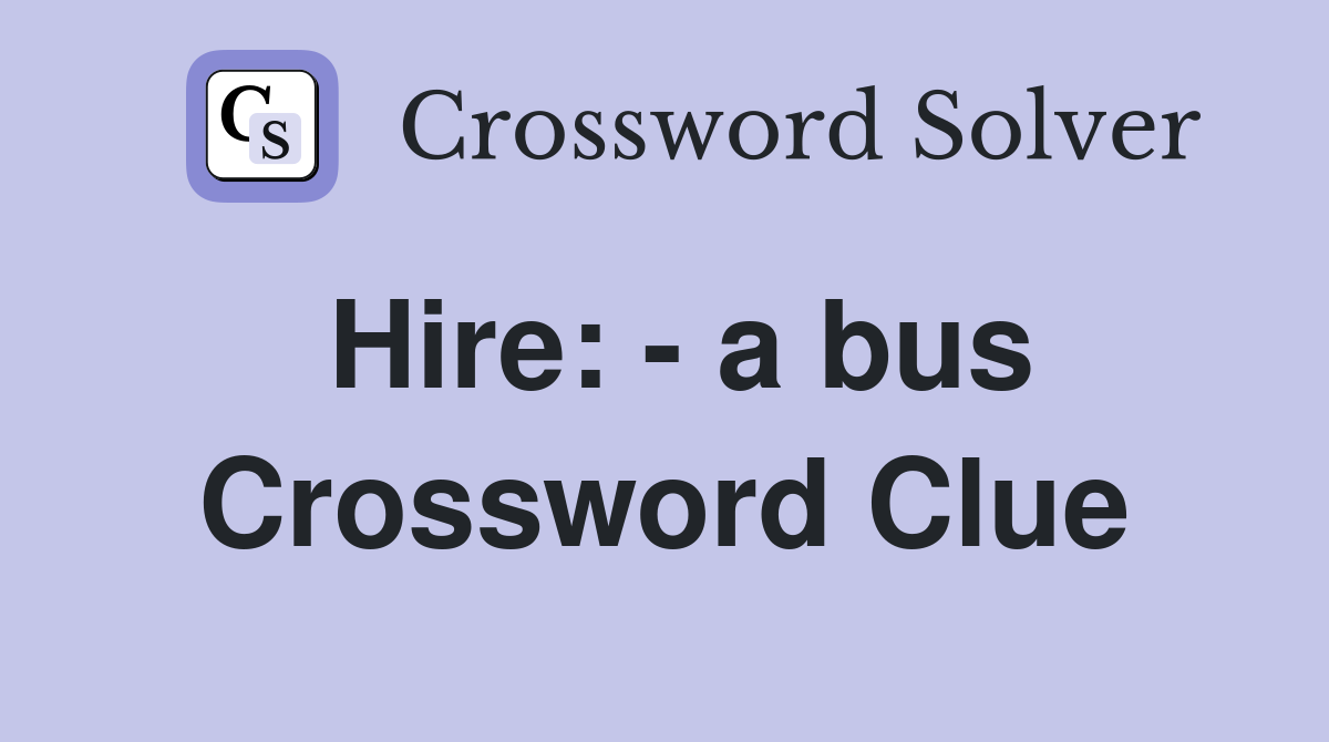 Hire: - a bus Crossword Clue