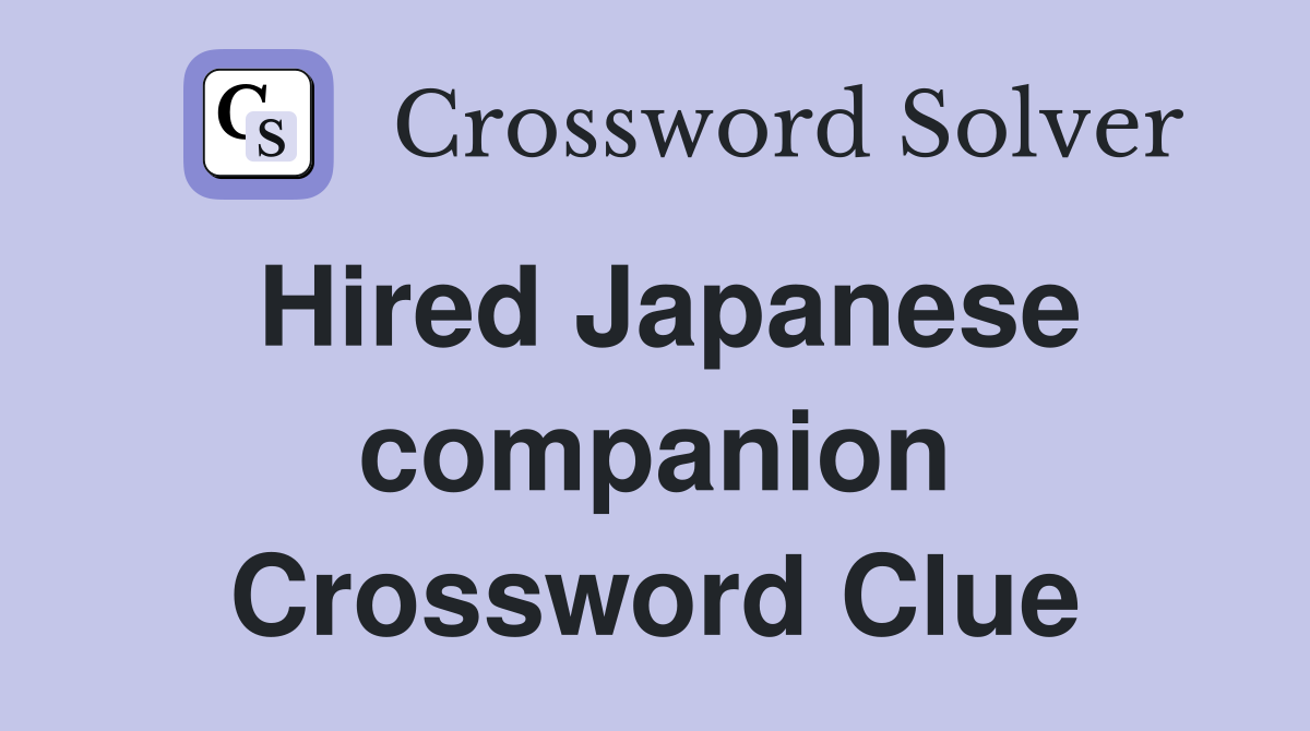 Hired Japanese companion Crossword Clue