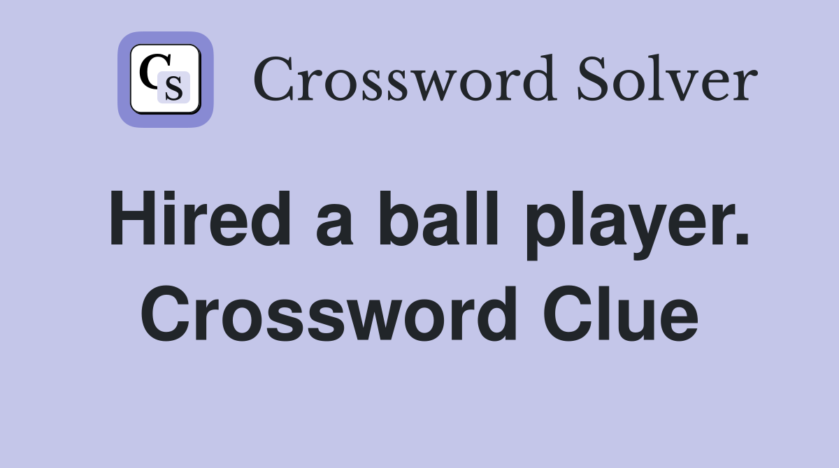 Hired a ball player. Crossword Clue