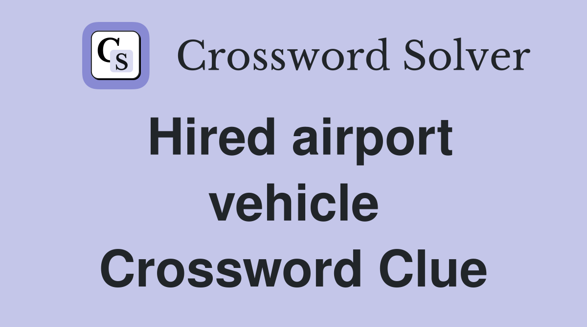 Hired airport vehicle Crossword Clue