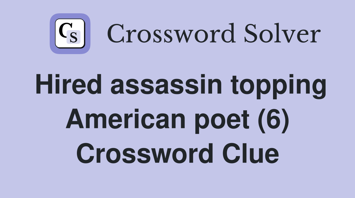 Hired assassin topping American poet (6) Crossword Clue