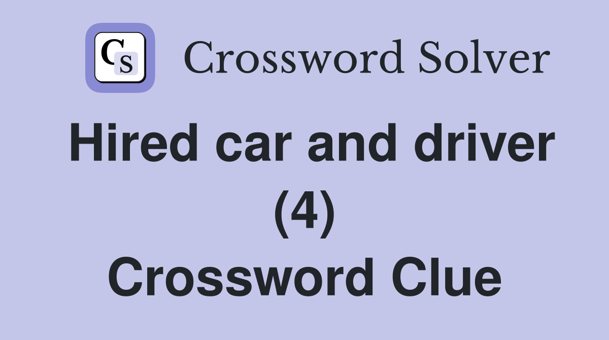 Hired car and driver (4) Crossword Clue