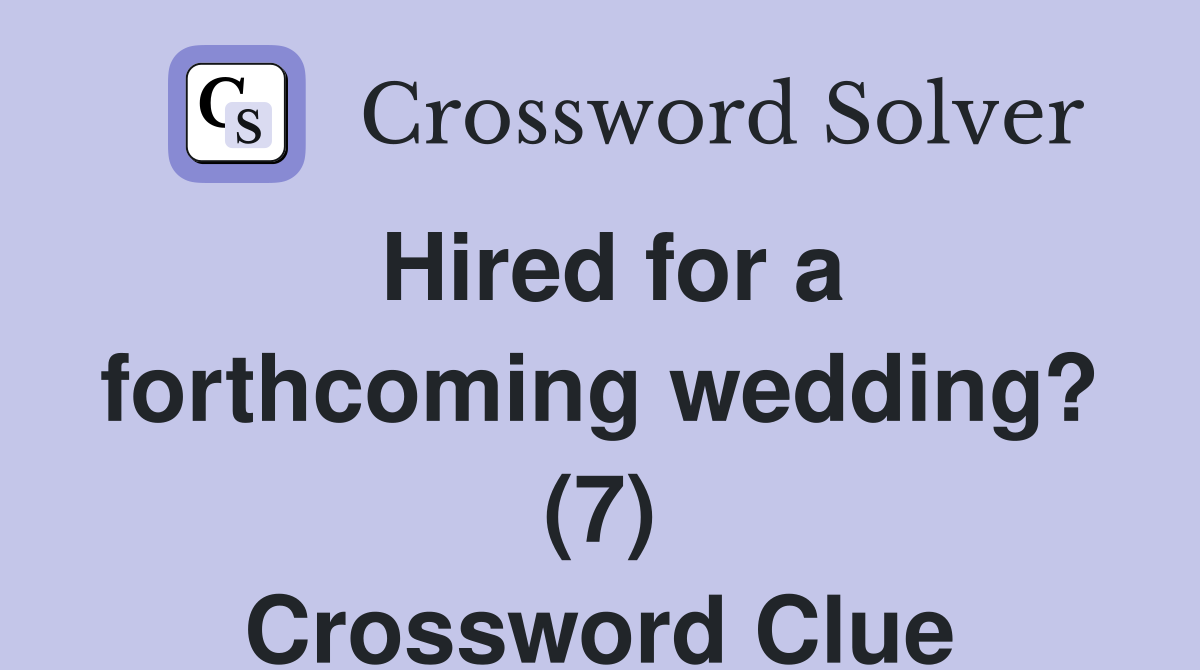 Hired for a forthcoming wedding? (7) Crossword Clue