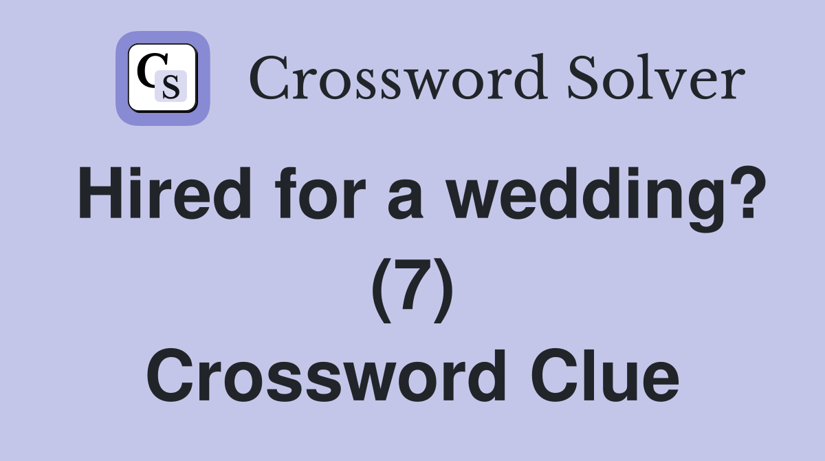 Hired for a wedding? (7) Crossword Clue