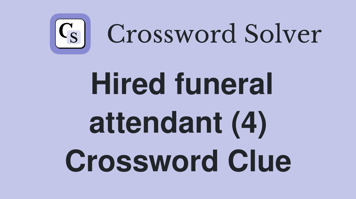 Hired funeral attendant (4) Crossword Clue