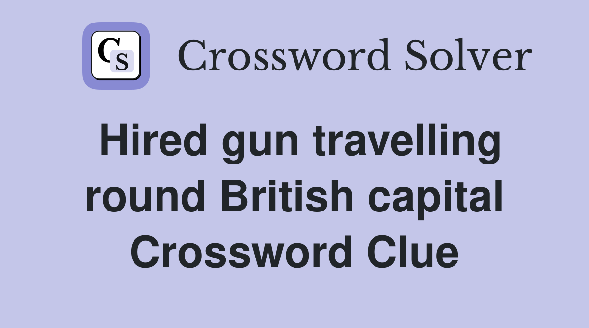 Hired gun travelling round British capital Crossword Clue