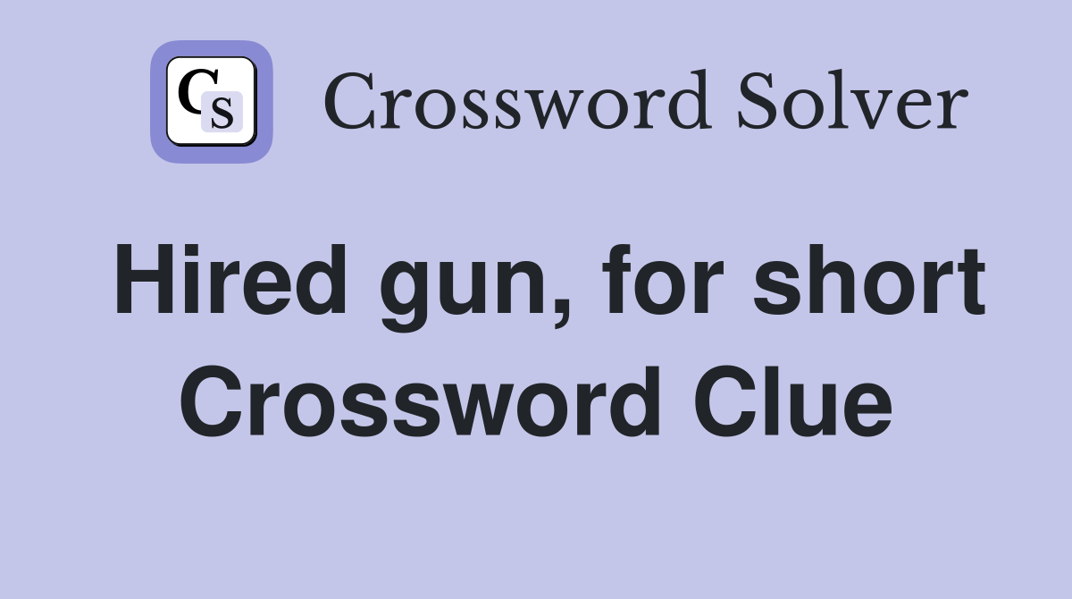 Hired gun, for short Crossword Clue