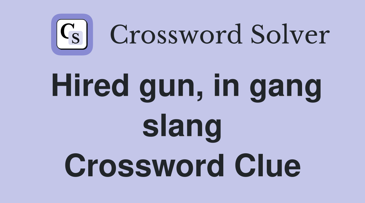 Hired gun, in gang slang Crossword Clue