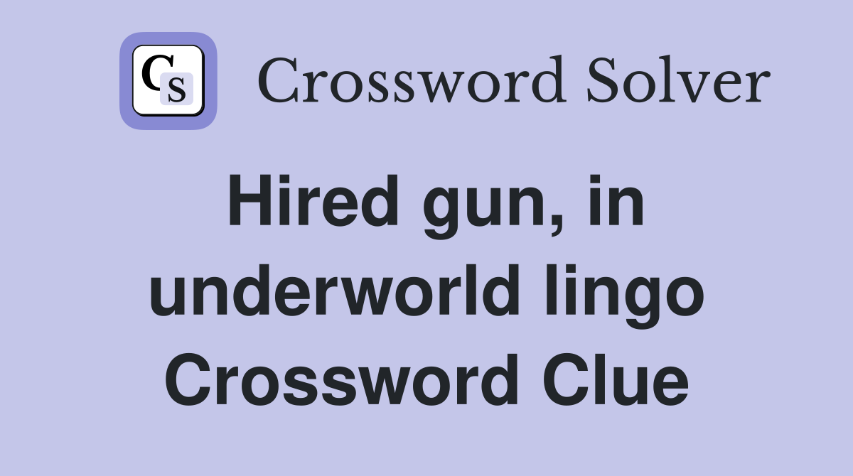 Hired gun, in underworld lingo Crossword Clue