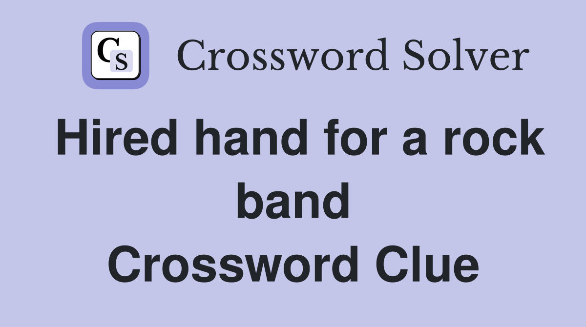 Hired hand for a rock band Crossword Clue