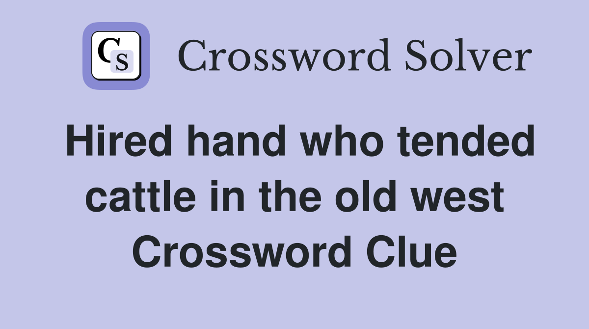 Hired hand who tended cattle in the old west Crossword Clue