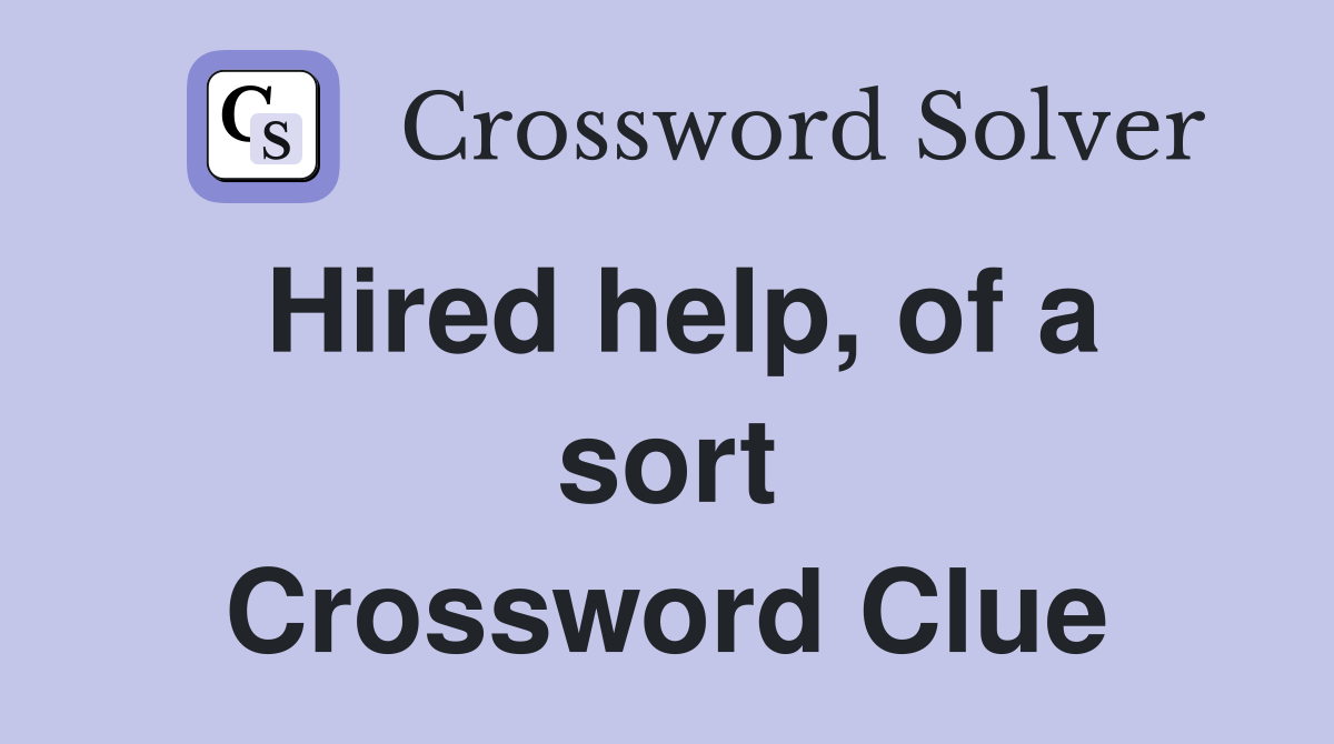Hired help, of a sort Crossword Clue