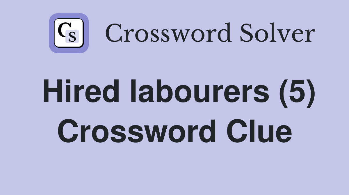 Hired labourers (5) Crossword Clue