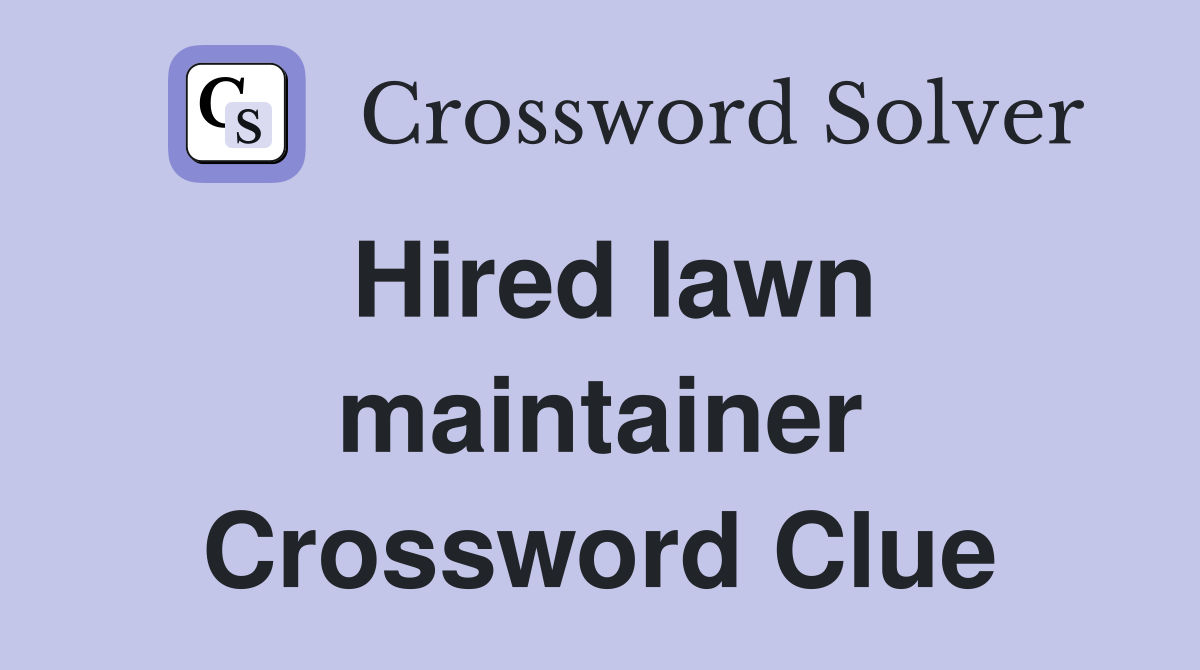 Hired lawn maintainer Crossword Clue