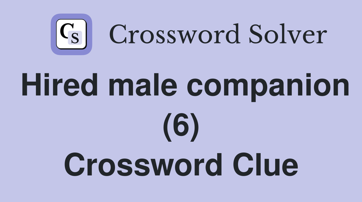 Hired male companion (6) Crossword Clue