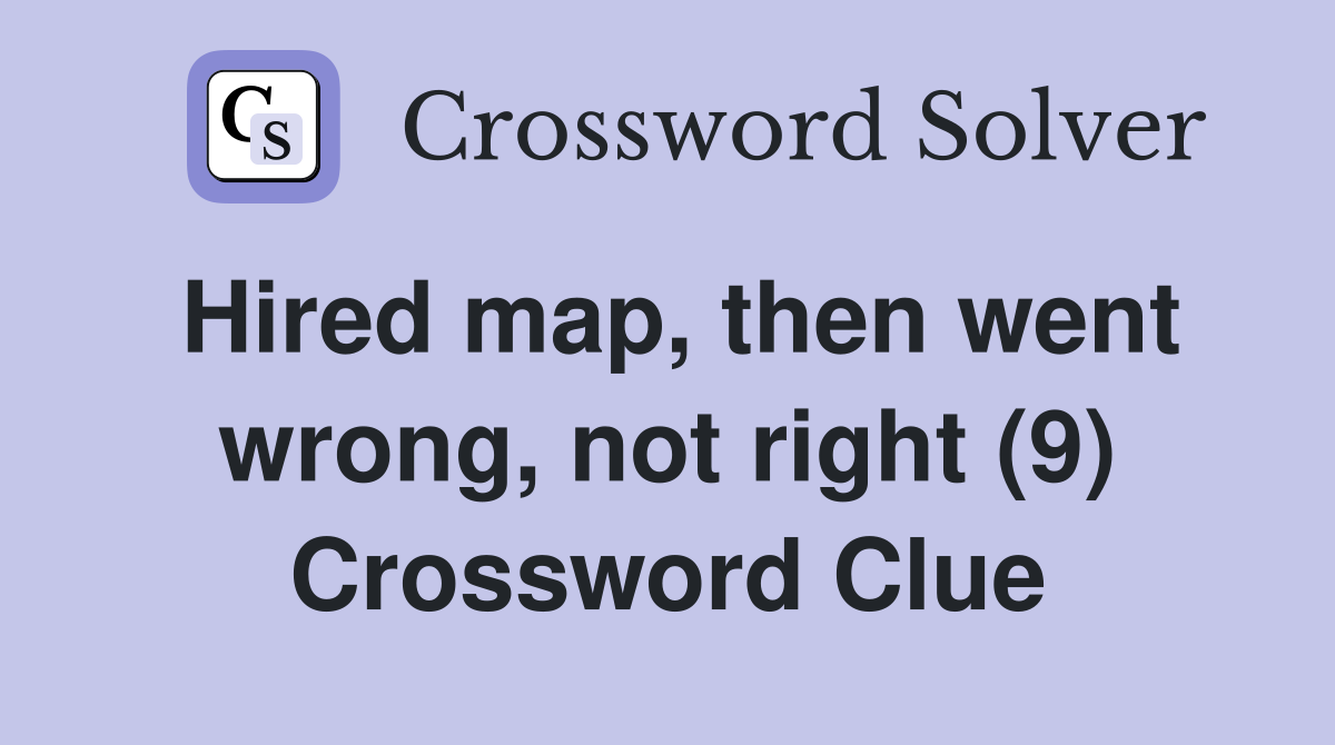 Hired map, then went wrong, not right (9) Crossword Clue