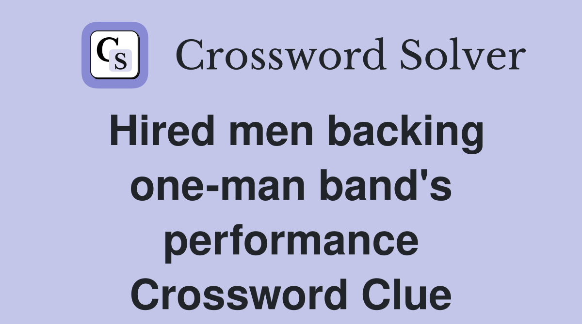 Hired men backing one-man band's performance Crossword Clue