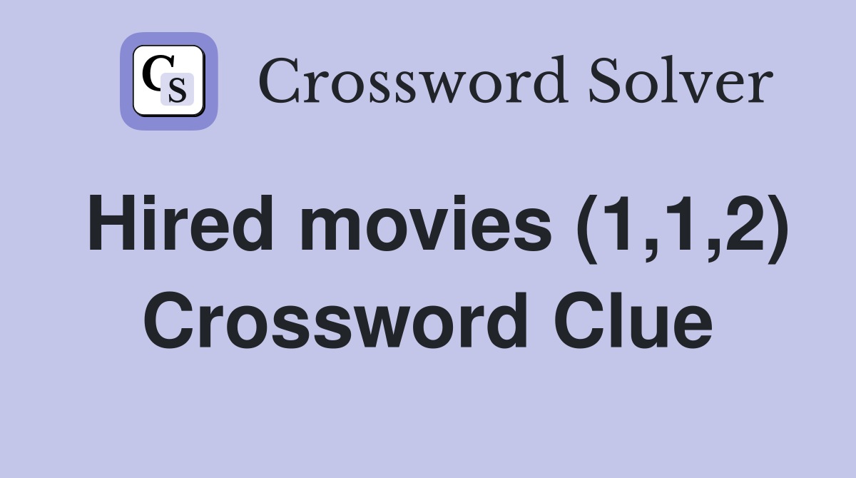 Hired movies (1,1,2) Crossword Clue