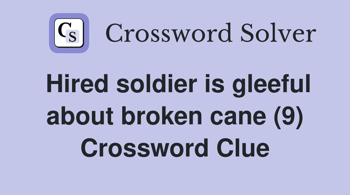 Hired soldier is gleeful about broken cane (9) Crossword Clue