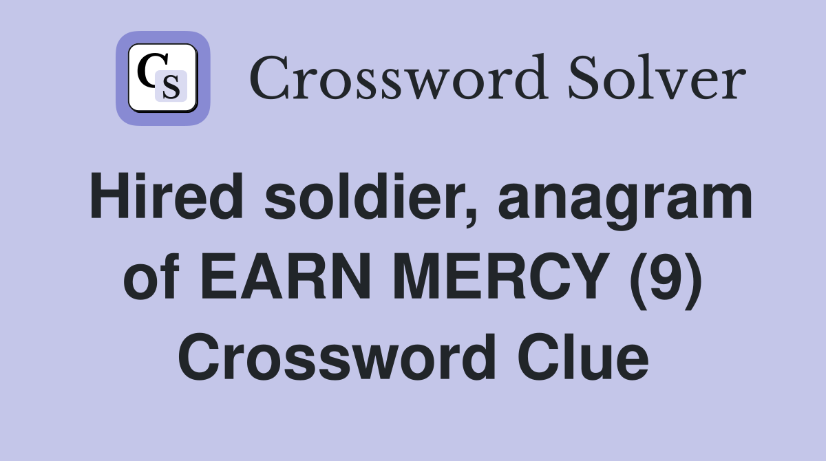 Hired soldier, anagram of EARN MERCY (9) Crossword Clue