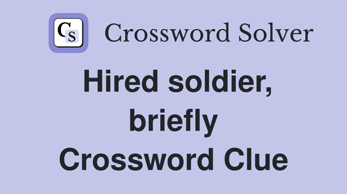 Hired soldier, briefly Crossword Clue