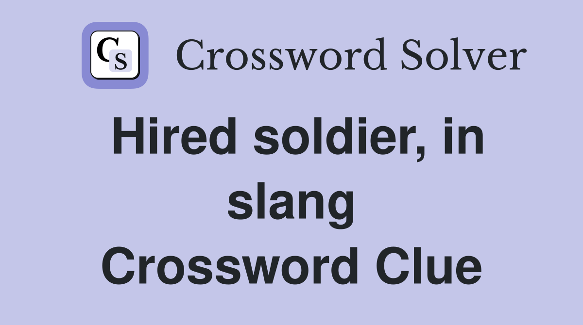 Hired soldier, in slang Crossword Clue