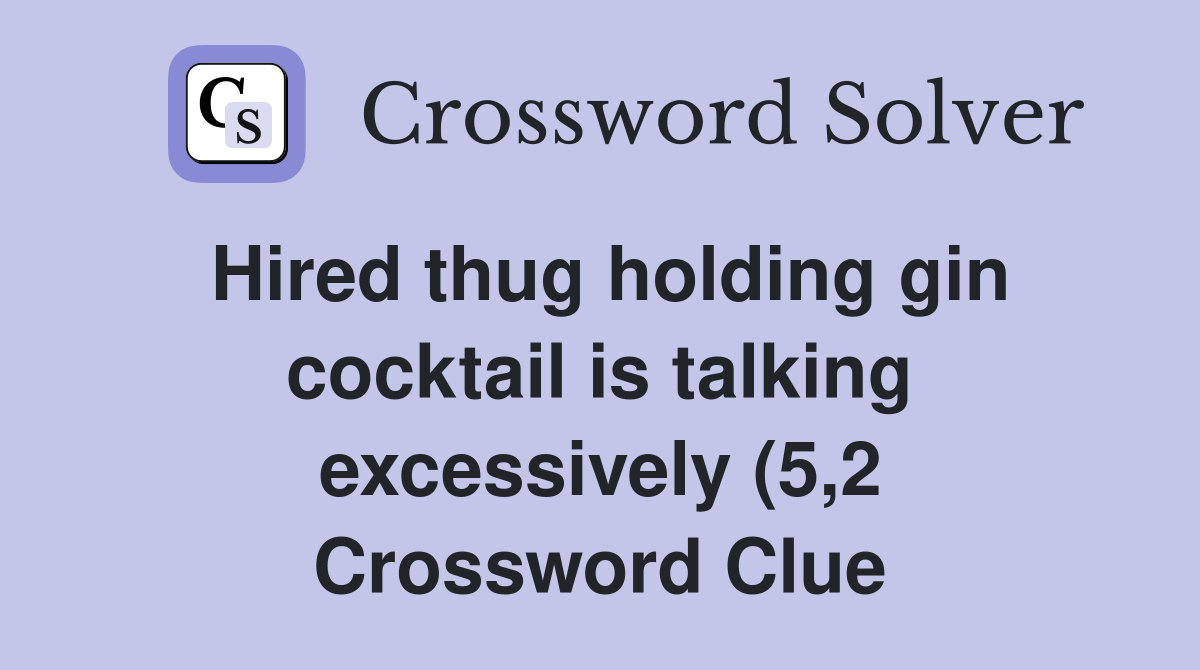 Hired thug holding gin cocktail is talking excessively (5 2 Hired thug holding gin cocktail is talking excessively (5 2