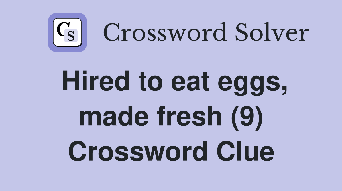 Hired to eat eggs, made fresh (9) Crossword Clue