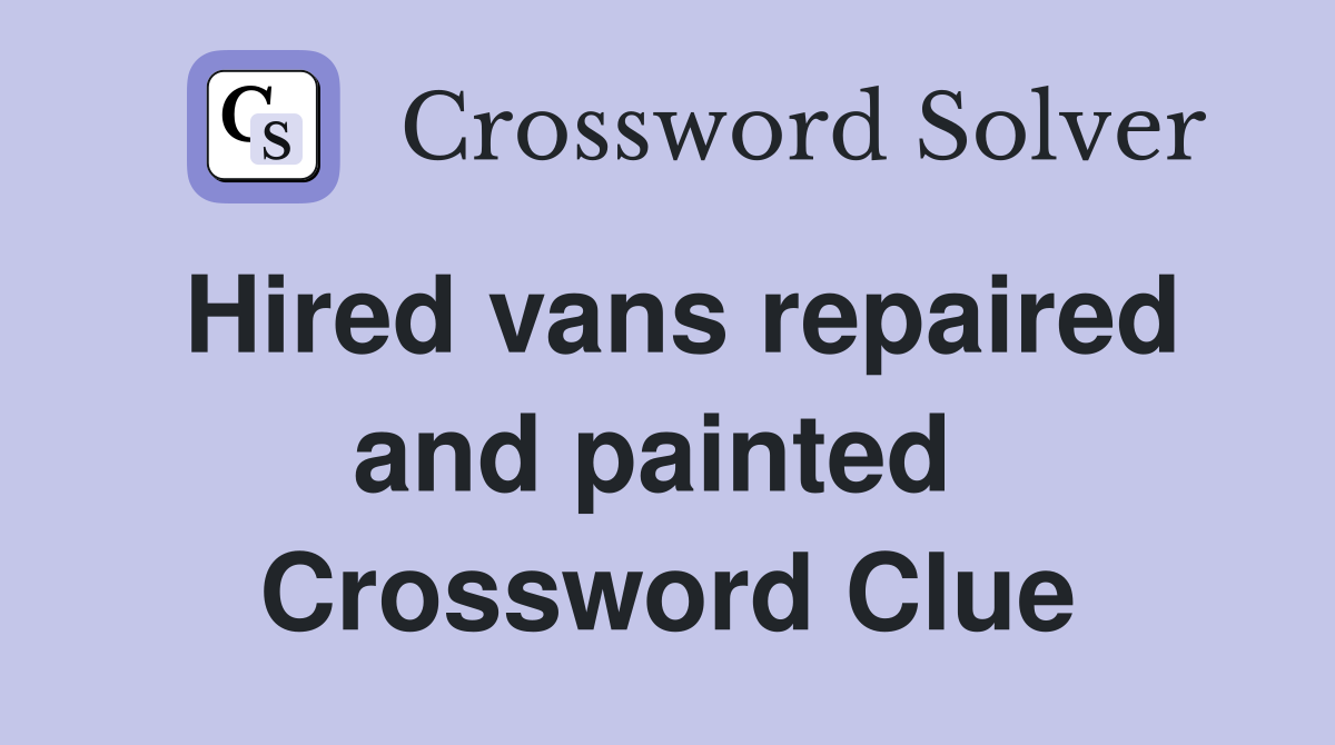 Hired vans repaired and painted  Crossword Clue