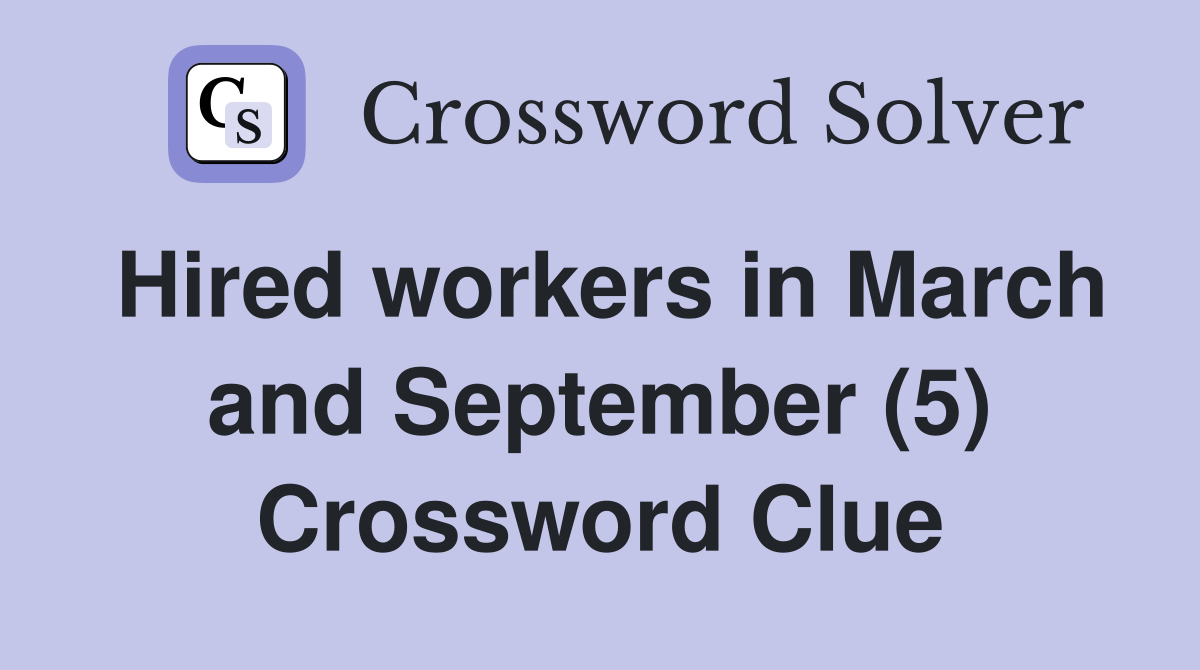 Hired workers in March and September (5) Crossword Clue