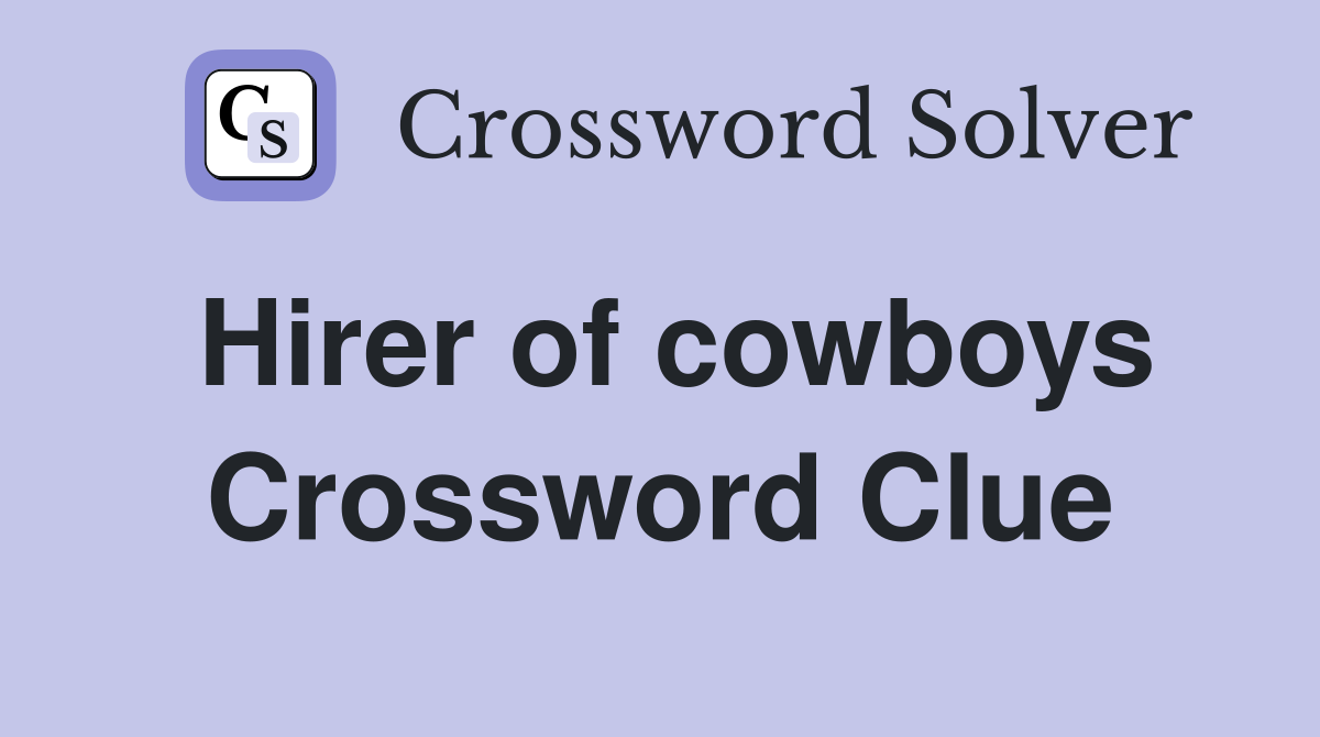 Hirer of cowboys Crossword Clue