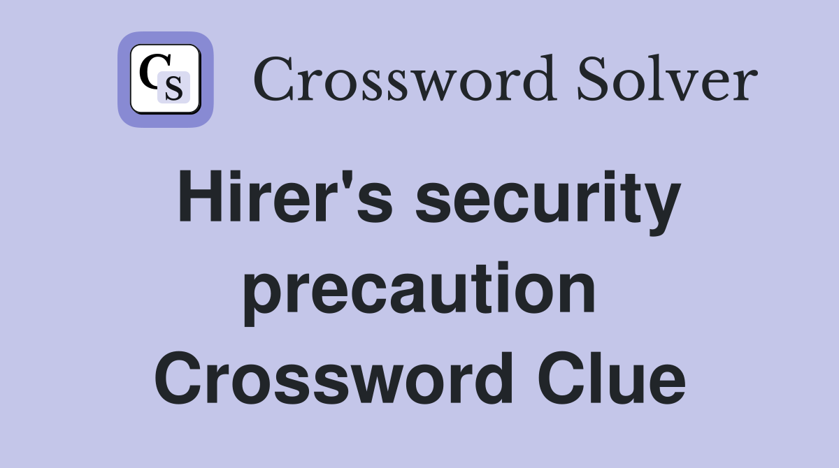 Hirer's security precaution Crossword Clue