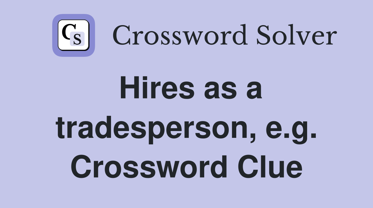 Hires as a tradesperson, e.g. Crossword Clue