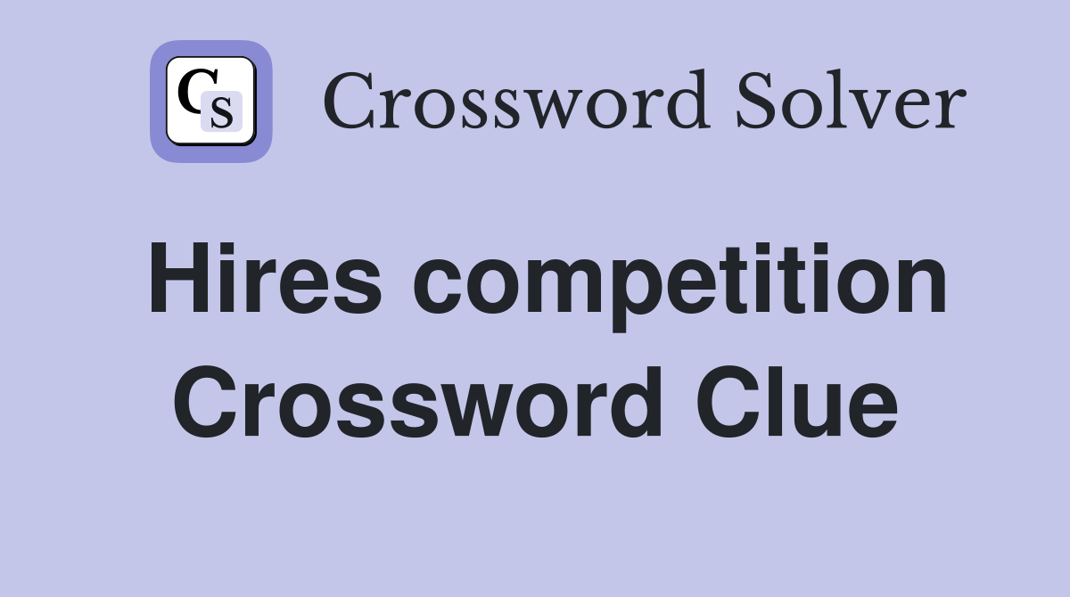 Hires competition Crossword Clue