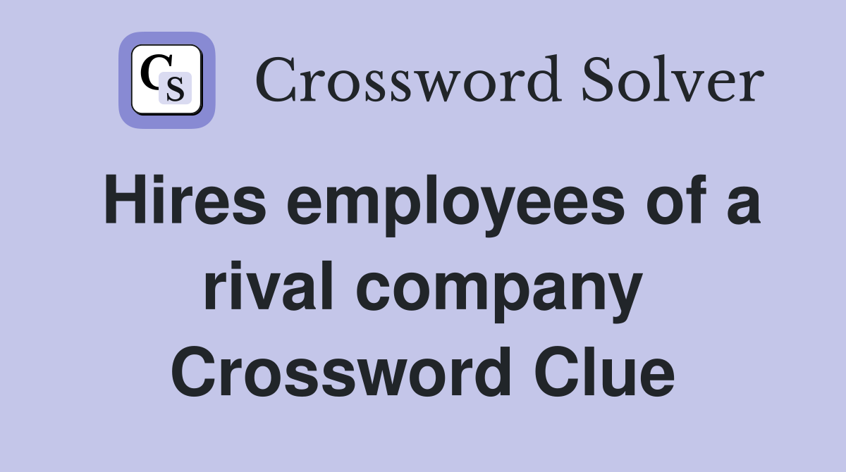 Hires employees of a rival company Crossword Clue