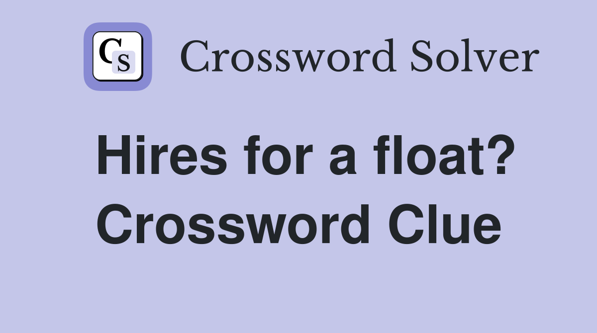 Hires for a float? Crossword Clue