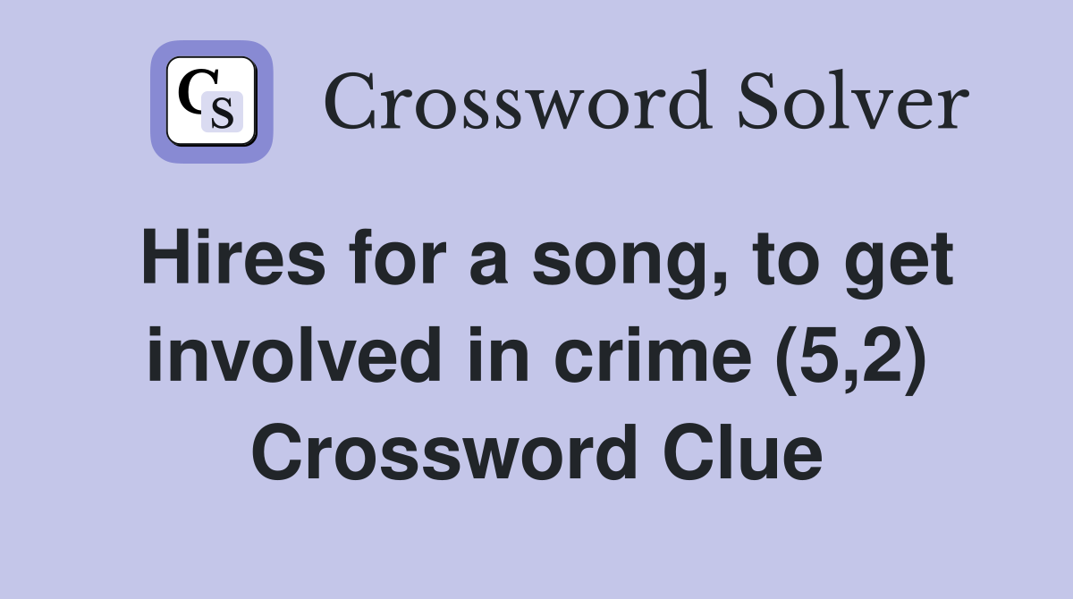 Hires for a song, to get involved in crime (5,2) Crossword Clue