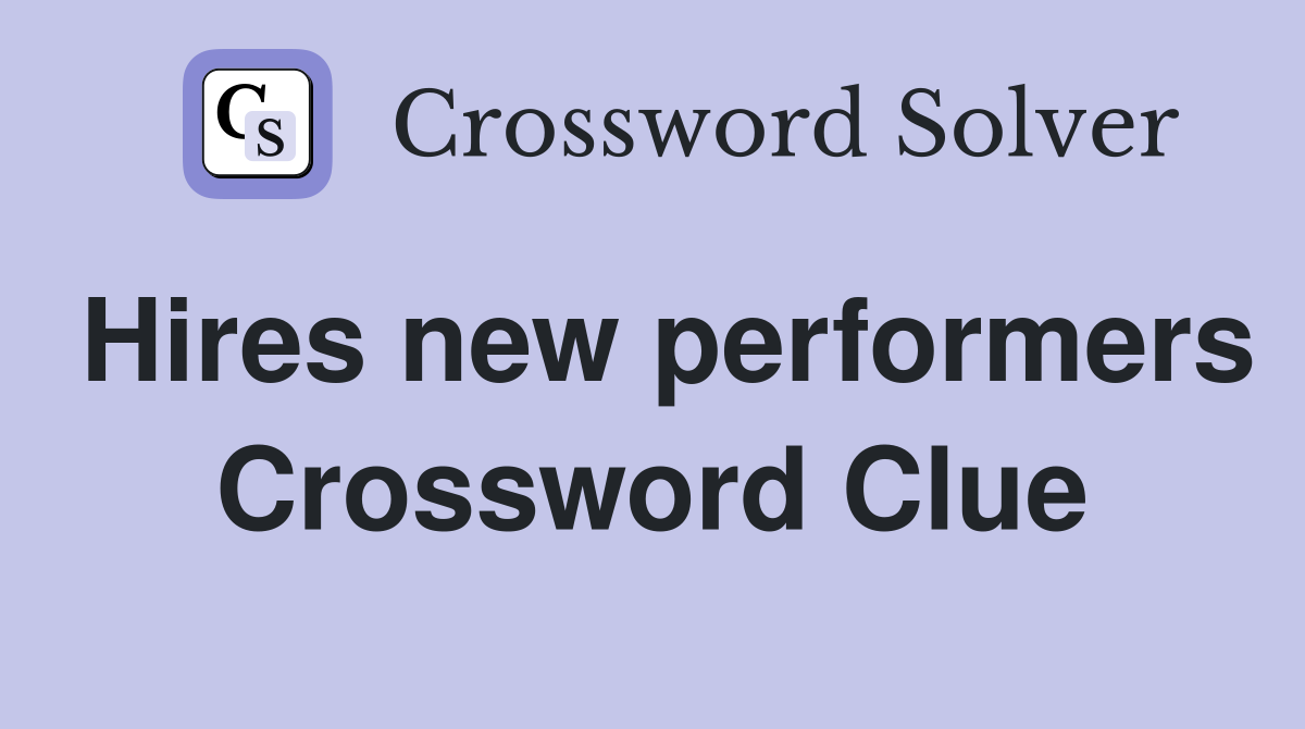 Hires new performers Crossword Clue