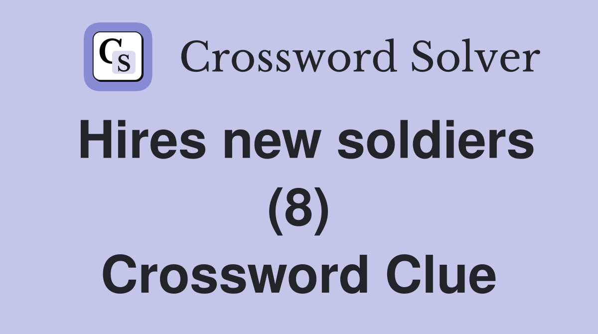 Hires new soldiers (8) Crossword Clue