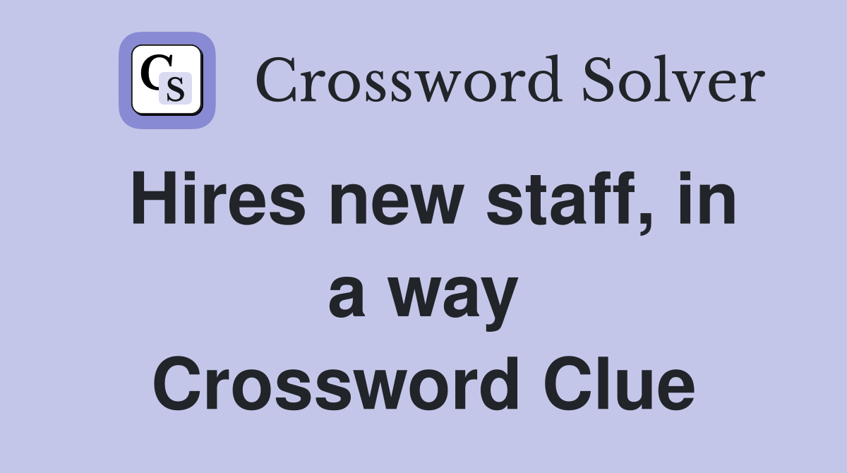 Hires new staff, in a way Crossword Clue