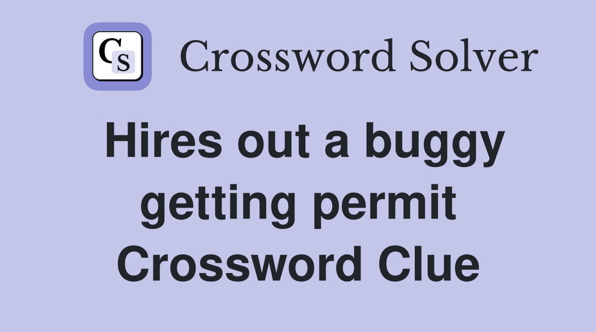 Hires out a buggy getting permit Crossword Clue